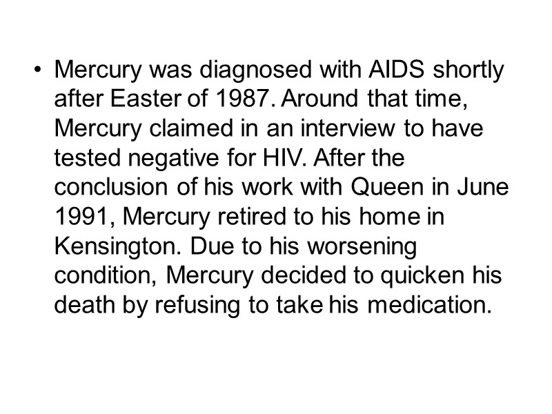 Mercury was diagnosed with AIDS shortly after Easter of 1987. Around that time, Mercury